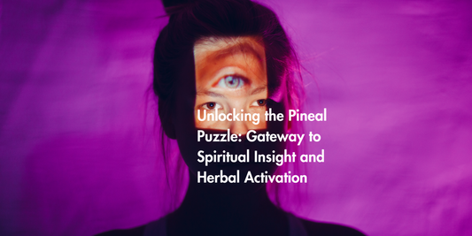 Unlocking the Pineal Puzzle: Gateway to Spiritual Insight and Herbal Activation