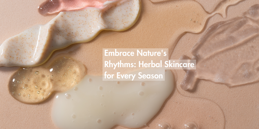 Embrace Nature's Rhythms: Herbal Skincare for Every Season